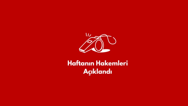 Haftanın Hakemleri Açıklandı
